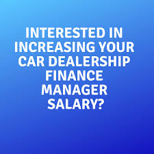 How much does a finance manager make near you? Interested In Increasing Your Car Dealership Finance Manager Salary