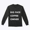Men t shirt, women t shirt, long sleeves, hoodie, sweatshirt plus size our size: Big Face Coffee Merch 2 T Products