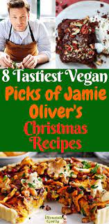 The 8 Tastiest Picks Of Jamie Oliver S Vegan Christmas Recipes Meat Eating Guests W Vegetarian Christmas Recipes Christmas Food Dinner Vegan Holiday Recipes