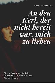 An Den Kerl Der Nicht Bereit War Mich Zu Lieben Jemanden Loslassen Starke Gedanken Ich Liebe Dich Zitate