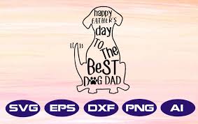 Download Happy Father S Day To The Best Dog Dad Svg Png Dxf Sublimation Design Digital Design Sublimation Dtg Printing Clipart Designbtf Com
