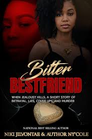Bitter Best Friend: When Jealousy Kills by Niki Jilvontae