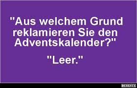Aus Welchem Grund Reklamieren Sie Den Adventskalender Witzige Spruche Tolle Worte Urkomische Zitate
