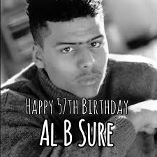 Al B. Sure Singer/Songwriter & Producer Is 57 Today American singer,  songwriter, record producer, radio host and former record executive, Albert  Joseph Brown III known professionally as Al B. Sure! (born June