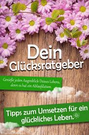 Tipps Zum Umsetzen Fur Ein Gluckliches Leben Spruche Suche Spruche Gluck Spruche Suche Leben