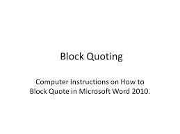 Type your quote, pressing enter at the start and end of the quote. Block Quoting Computer Instructions On How To Block Quote In Microsoft Word Ppt Download