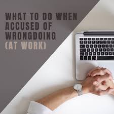 Acknowledge having received the accusing document and very briefly summarize the essence of the complaint. Accused Of Wrongdoing At Work What To Do Toughnickel