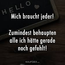 Mich Braucht Jeder Zumindest Behaupten Alle Ich Hatte Gerade Kaufdex Witzige Spruche Lustige Spruche Spruche