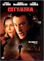 City by the Sea : de Niro, Robert, McDormand, Frances, Franco, James,  Dushku, Eliza, Forsythe, William, Dzundza, George, Niro, Robert de, LuPone,  Patti, Niro, Drena de, Cohen, Leslie, Caton-Jones, Michael, Jones, Michael