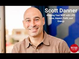 Aligning Your WHY with LIFE: Love, Impact, Faith, and Energy featuring  Scott Danner