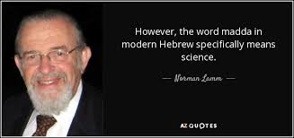 Norman Lamm quote: However, the word madda in modern Hebrew specifically  means science.