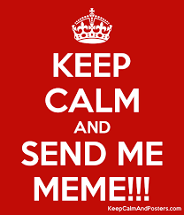 Keep Calm And Send Me Meme Keep Calm And Posters Generator Maker For Free Keepcalmandposters Com