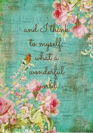 Inspirational Quotes And I Think To Myself What A Wonderful World Words Quotes Sayings