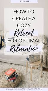 How To Create A Cozy Retreat For Optimal Relaxation At Home Relax Home Health Care Relaxation Room