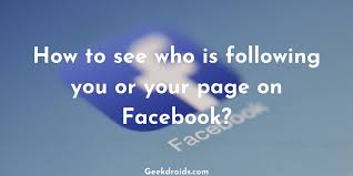 Maybe you would like to learn more about one of these? How To See Who Is Following You Or Your Page On Facebook Geekdroids