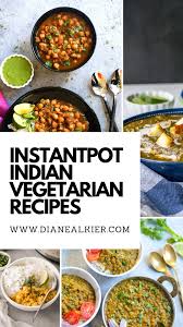 10 Instant Pot Indian Vegetarian Recipes Diane Alkier Indian Food Recipes Vegetarian Vegetarian Recipes Easy Vegetarian Recipes