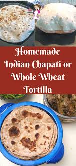 Homemade Chapati Recipe Chapati Recipes Homemade Chapati Wheat Tortillas