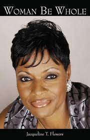 Flowers is pastor of time of celebration ministries church, inc. Woman Be Whole Flowers Jacqueline T 9781625503930 Amazon Com Books
