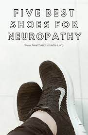 Five Best Shoes For Neuropathy Neuropathy Neuropathy Treatment Diabetic Neuropathy