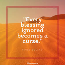 Think about the traditional marriage vows. The Alchemist Quotes Every Blessing Ignored Becomes A Curse Paulo Coelho Quotes Love The Inspiring Journal