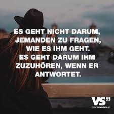 Es Geht Nicht Darum Jemanden Zu Fragen Wie Es Ihm Geht Es Geht Darum Ihm Zuzuhoren Wenn Er Antwortet Visual Statements Spruche Zitate Spruche Zitate Leben Spruche
