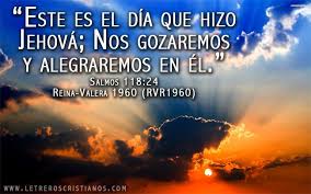 Este Es El Dia Que Hizo Jehova Letreros Cristianos Com Imagenes Cristianas Imagenes Para Faceboo Frases Cristianas Palabras De Animo Imagen Para Facebook