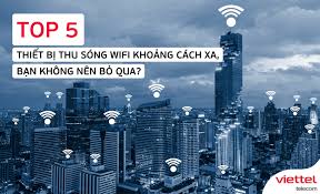 TOP 5 thiết bị thu sóng wifi khoảng cách xa, bạn không nên bỏ qua?
