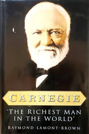 Carnegie. The Richest Man In The World Lamont-Brown Raymond