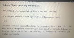 There are also a couple of extra steps that you can use to attach a pool vacuum to the filter, for example. Estimate Olympic Swimming Pool Problem An Olympic Chegg Com