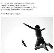 surasi sus yerimiz olmali burasi cigliklarimiz onumuzde zaferler dik ve esir edilmis isciler alevler icinde bir guvercin bir ormanlar ozlu sozler siir