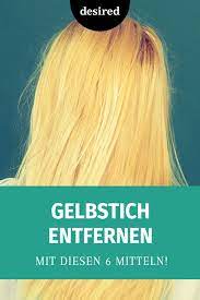 gelbstich entfernen mit diesen 6 tipps gelbstich haare blondierung haare blond farben