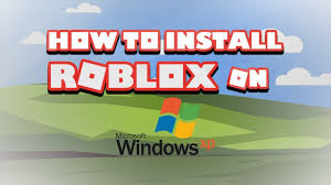 How To Install Download Roblox On Windows Xp Sp2 And Sp3 Youtube
