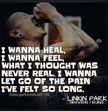 I Wanna Heal I Wanna Feel Linkin Park Lyrics Linkin Park Lyrics 107 Linkin Park Park Quotes Linkin Park Chester