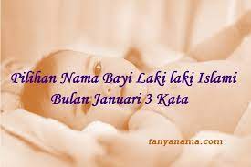Maybe you would like to learn more about one of these? Pilihan Nama Bayi Laki Laki Islami Bulan Januari 3 Kata Tanya Nama