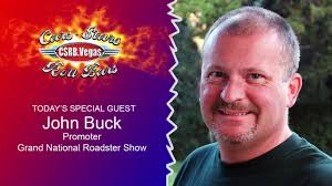 Today’s featured guest: John Buck, Promoter, Grand National Roadster Show  and Sacramento Autorama