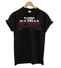 In A World Full Of Tens Be An Eleven Shirt In A World Full Of Ten Be An Eleven T Shirt Shirts T Shirt Mens Tops