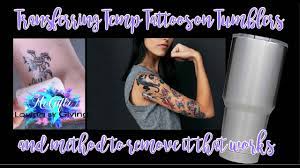 Tattoo removal creams can fade tattoos but they will rarely remove them. Apply And Remove Temp Tattoos On Tumblers Tutorial Full Process Start To Finish Youtube