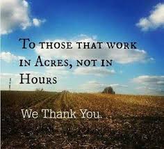 To Those That Work In Acres Not Hours We Thank You Farmers Farmer Farming Farm Life Quotes Agriculture Quotes Farmer Quotes