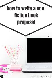How To Write A Non Fiction Book Proposal Robyn Roste Book Proposal Nonfiction Books Nonfiction Writing