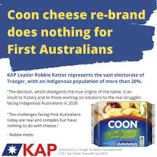Coon cheese has unveiled its new name in the wake of racism backlash. Kap Leader Robbie Katter Mp Has Written Katter S Australian Party Facebook