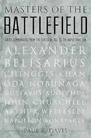 Amazon.com: Masters of the Battlefield: Great Commanders From the Classical  Age to the Napoleonic Era: 9780195342352: Davis, Paul K.: Books
