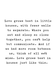 Love Grows Best In Little Houses Art Print By Aedriel Society6 Quotes Quotes To Live By Words Quotes