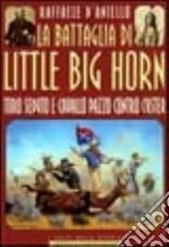 La Battaglia Di Little Big Horn Toro Seduto E Cavallo Pazzo Contro Custer Raffaele D Aniello Newton Compton 2001