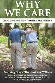 Home care makes aging in place possible for millions of seniors every year. Why We Care Choosing The Right Home Care Agency Amazon De Weiss Steve The Hurricane Najjar Haytham Houghton Lynn Marie Dougherty Sandra Kalitsi Vikki Loubier Pt Csa Cdp Judy Peretti Nicole Gaul Krista