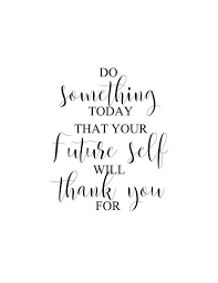 Do Something Today That Your Future Self Will Thank You For Etsy Short Inspirational Quotes Be Yourself Quotes Today Quotes