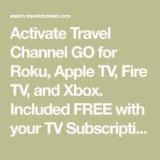 Activate Travel Channel Go For Roku Apple Tv Fire Tv And Xbox Included Free With Your Tv Subscription Fire Tv Activated Apple Tv