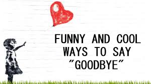 30 funny goodbye messages to colleagues. 120 Funny And Cool Ways To Say Goodbye Pairedlife