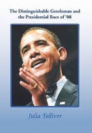 Buy The Distinguishable Gentleman and the Presidential Race of '08 book : Julia  Tolliver , 145358790X, 9781453587904