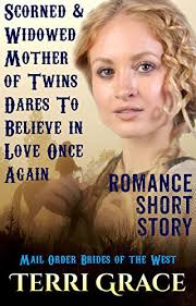 Scorned And Widowed Mother Of Twins Dares To Believe In Love Once Again by Terri  Grace