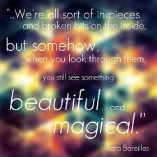Bits And Pieces Song Lyrics The Idea Behind Kaleidoscope Heart Is That We Re All Sort Of In Pieces And Broken Bits On The Inside But Somehow Sara Bareilles Quotes Inspirational Quotes